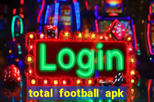 total football apk mod dinheiro infinito